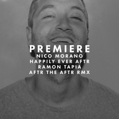 Premiere: Nico Morano - Happily Ever Aftr (Ramon Tapia Aftr The Aftr Remix)