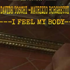 I Feel My Body  Davide Toschi , Maurizio Borghetti