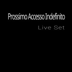 Prossimo Accesso Indefinito (Live set - Promo Side)
