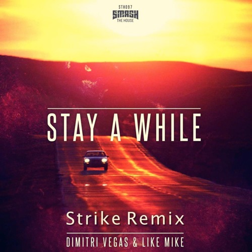 Stream Dimitri Vegas & Like Mike - Stay A While (STRIKE Remix.