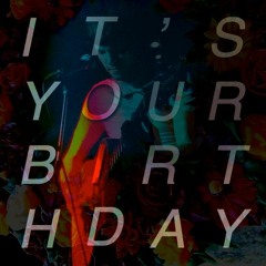 It's Your Birthday (1 Day O' Tho' Year)