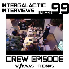 Episode 99 - C-Mart X Saavedra X MD X Kwasi Thomas (Crew Episode)