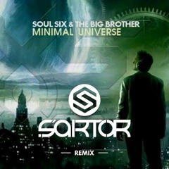 Soul Six & The Big Brother- Minimal Universe(Sartor Remix)