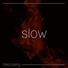 Taka Perry - Slow (feat. Jordi)