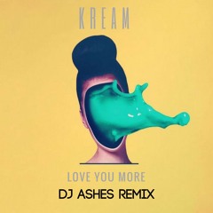 Kream - Love You More (DJ Ashes Remix)