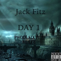 Jack Fitz - DAY 1 (Prod. By Sixty P Beatz)