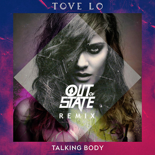 Tove Lo - Talking Body (Out Of State Remix)