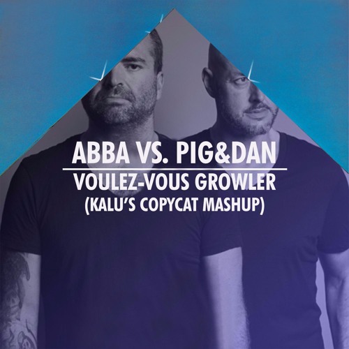ABBA Vs. Pig&Dan - Voulez-Vous Growler (Kalu's Oliver Heldens Tomorrowland  Copycat Mashup) by KALU (MASHUPS) - Free download on ToneDen