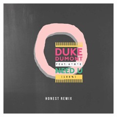 Duke Dumont feat. A*M*E - Need U (100%) (Honest Remix)