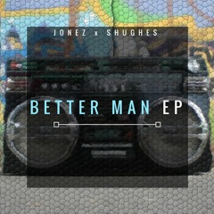 Better Man (Jonez x SHUGHES)