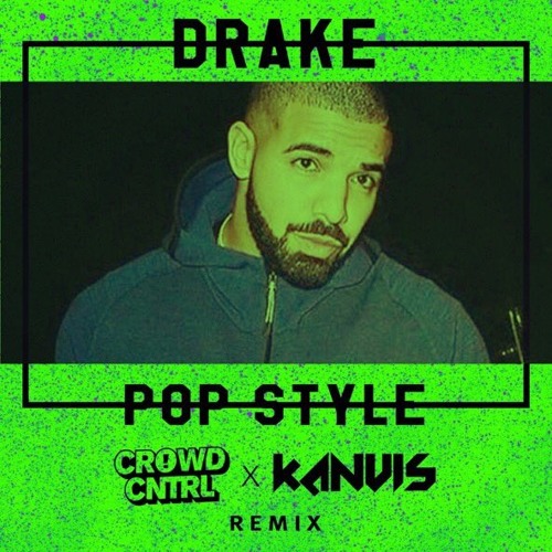 Pop Style Crowd Cntrl X Kanvis Remix Drake By Kanvis Free Download On Toneden