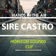 Sire Castro - Hands In The Air (Horizon Sounds Cut)FREE DOWNLOAD!