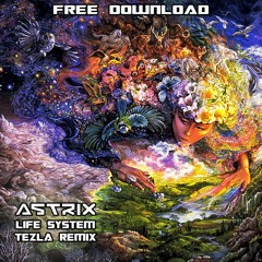 Astrix - Life System - Tezla Rmx - FREE DOWNLOAD