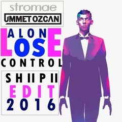 Ummet Ozcan & Stromae - Lose Control Alone to Dance (ShIIpII Edit)