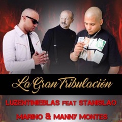 Luzentinieblas Ft. Stanislao Marino & Manny Montes - La Gran Tribulación