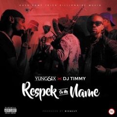 Yung6ix X Dj Timmy - Respek On My Name