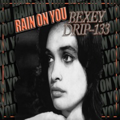 BEXEY - Rain On You [Prod.Drip-133]