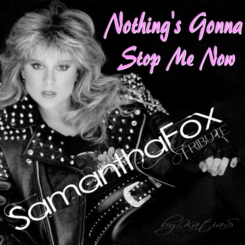 Stream Nothings Gonna Stop Me Nowsamantha Fox By Magical 80s Listen Online For Free On 