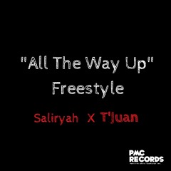 Saliryah X T'Juan (All The Way Up) Freestyle