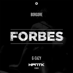 Borgore Ft. G-Eazy - Forbes  (HPNTK Remix)