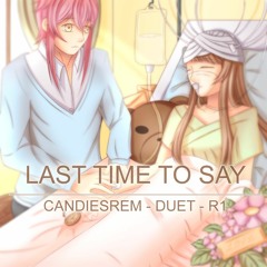 【Duet-R1】 Last time to say【CandiesRem】