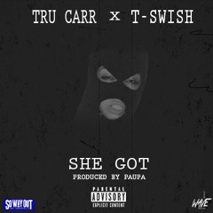 @truCARR Ft. T-Swish - She Got (Prod. Paupa)
