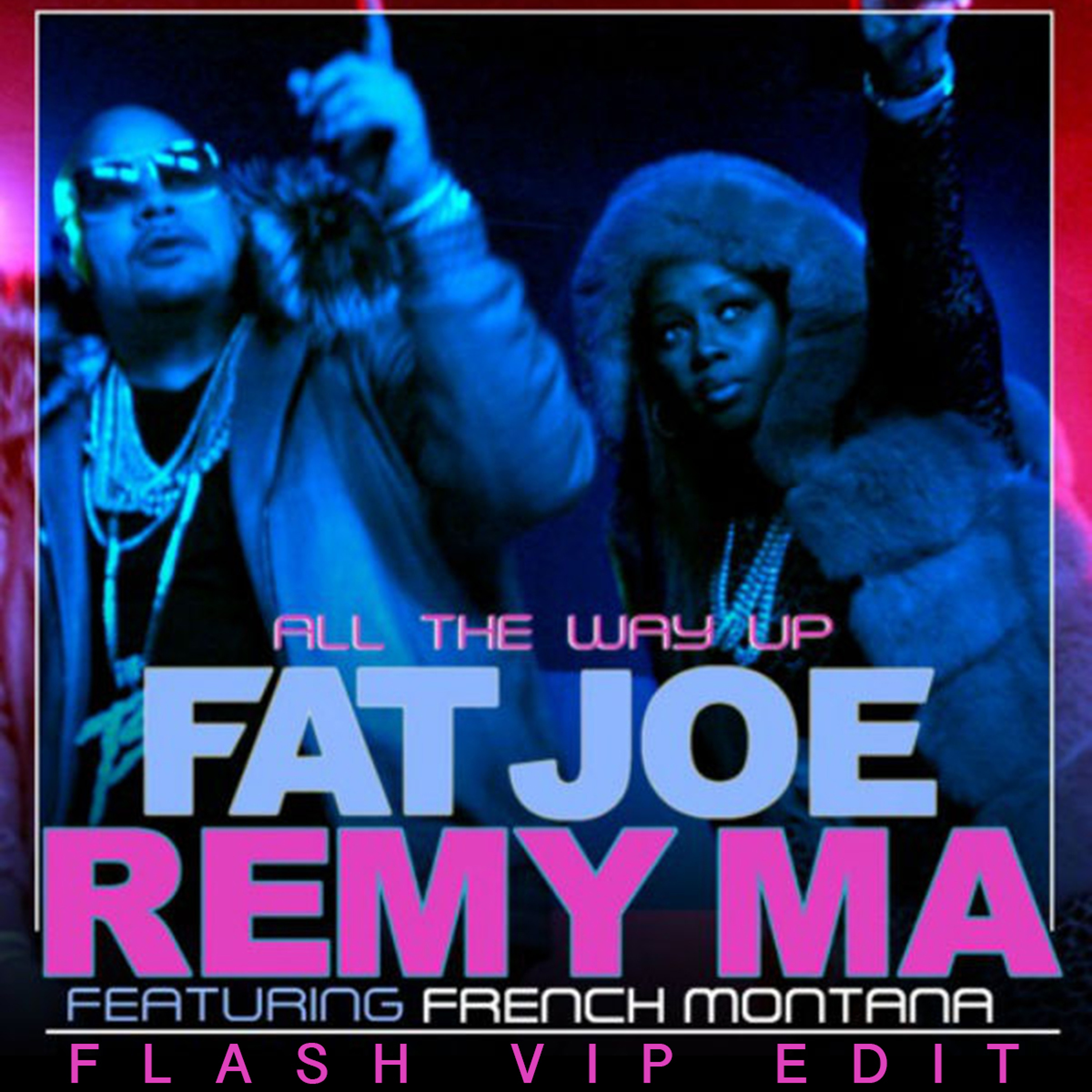 Fat Joe & Remy Ma - All The Way Up (FLASH Edit)