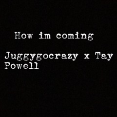 How I'm Coming x Tay Powell
