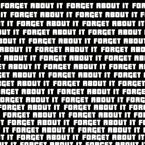 forget about it