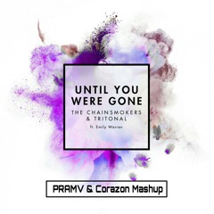 The Chainsmokers & Tritonal feat. Emily Warren - Until You Were Gone (PRAMV & Corazon Mashup)