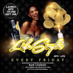 LifeStyle Launches Fri 2nd Sept @ B&W Lounge 2 Jenkins Lane Beckton IG11 0AN 07956109258