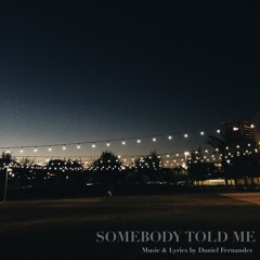 Somebody Told Me (iPhone/GarageBand/Log Cabin in Seattle version)