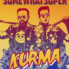 SomeWhatSuper - Kurma (Original Mix)