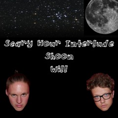 Scary Hour Interlude - Willforcolts X Shoon Slammons