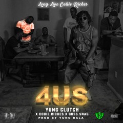 Yung Clutch, Cobie Riches, Boss Snag - 4 Us - Prod By Yung Bala