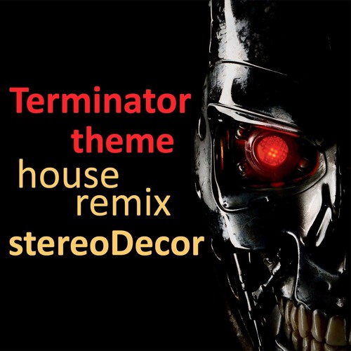 Stream Brad Fiedel - Terminator Theme (stereoDecor house remix) (126bpm) by  stereoDecor | Listen online for free on SoundCloud