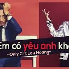 Em Có Yêu Anh Không -OnlyC, Lou Hoàng