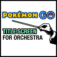 Pokemon Go 'Title Screen' For Orchestra