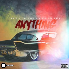 dwyn X No Face X A Out The Ends - Anything