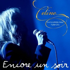 Encore un soir ~ Céline Dion (Live AccorHotels Arena - 9 juillet 2016)