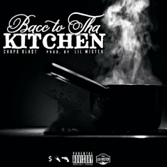 Bacc to tha Kitchen- Chapo Bla$t [prod. by Lil Mister]