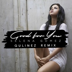 Selena Gomez - Good For You (Qulinez Remix)