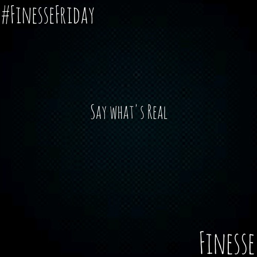 Stream Fortunxte(Formally known as Finesse) Say Whats Real by Fortunxte Listen online for free