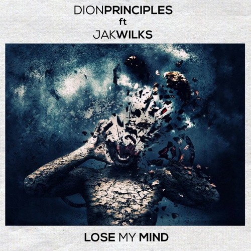 Dion Principles -Lose my Mind (Ft. JAKWILKS)*PROMO*