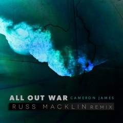 Cameron James - All Out War (RUSS MACKLIN REMIX)