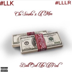 Cbe Smoke x Lil Moe - Ball Out Like Lil Red (#BOLLR)