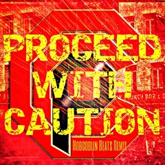 Proceed With Caution [Ft. Rev, Truth Clipsy, Gatsby][HOBGOBLIN REMIX ft. DJ GRAZZHOPPA]