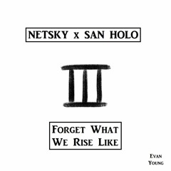 Forget What We Rise Like - Netsky x San Holo (Mashup)