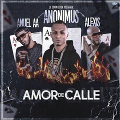 Anonimus Ft. Anuel AA & Alexis – Amor de Calle