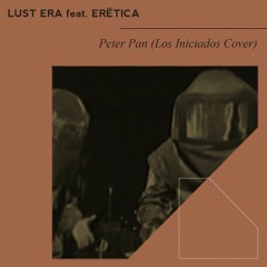 "Peter Pan" by Lust Era feat. Erética (Los Iniciados Cover)